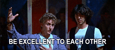 Bill and Ted delivering the “Be excellent to each other” message.